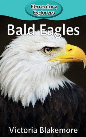 Bald Eagles by Victoria Blakemore 9781947439153