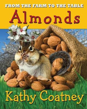 From the Farm to the Table Almonds by Kathy Coatney 9781947983106