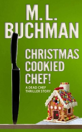 Christmas Cookied Chef! by M L Buchman 9781949825381