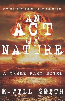 An Act of Nature: A Three Part Novel by M Will Smith 9781949877397