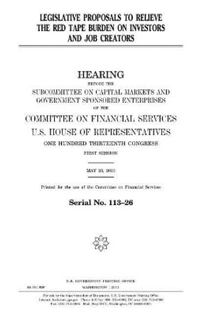 Legislative Proposals to Relieve the Red Tape Burden on Investors and Job Creators by Professor United States Congress 9781981740840