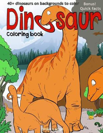 Dinosaur coloring book: 40+dinosaurs on backgrounds to color by Dr Brian Lange 9781982012458