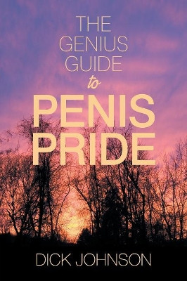 The Genius Guide to Penis Pride by Dick Johnson 9781984564689