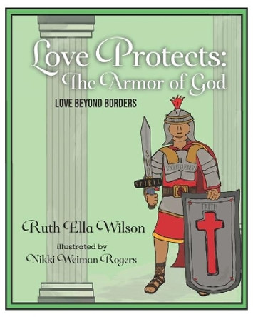 Love Protects: The Armor of God by Ruth Ella Wilson 9781647732653