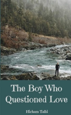 The Boy Who Questioned Love: A Short Story by Hicham Talbi 9781979470438