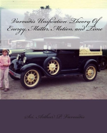 Vavoudis Unification Theory Of Energy, Matter, Motion, and Time: Gravity by Arthur P Vavoudis 9781448660483