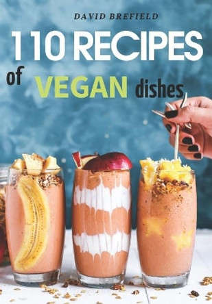 110 Recipes of Vegan Dishes: Low-Cholesterol and Healthy Dishes for Breakfast, Lunch, Dinner and Desserts, from Vegetables and Fruits. Easy to Prepare. by David Brefield 9781798689455