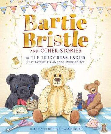 Bartie Bristle and Other Stories: Tales from the Teddy Bear Ladies by Julie Tatchell 9781529513257