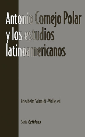 Antonio Cornejo Polar y los estudios latinoamericanos by Friedhelm Schmidt-Welle 9781930744066