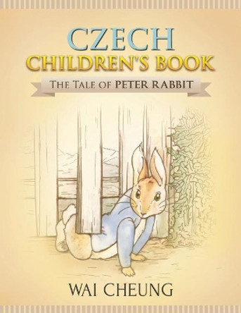 Czech Children's Book: The Tale of Peter Rabbit by Wai Cheung 9781977794161