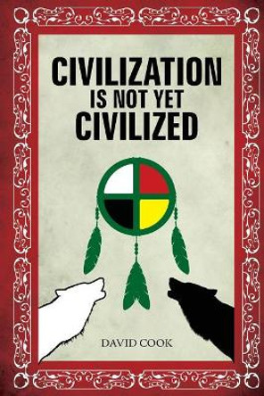 Civilization Is Not Yet Civilized by Professor David Cook 9781978043558