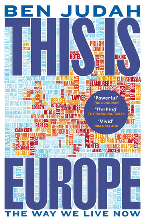 This is Europe: The Way We Live Now by Ben Judah 9781447276296