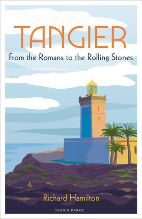 Tangier: From the Romans to the Rolling Stones by Richard Hamilton 9780755654512