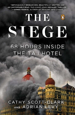 The Siege: 68 Hours Inside the Taj Hotel by Cathy Scott-clark 9780143126089