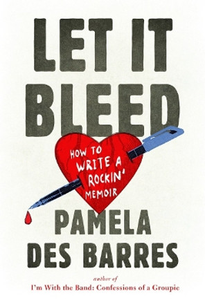 Let It Bleed: How to Write a Rockin' Memoir by Pamela Des Barres 9780399174209