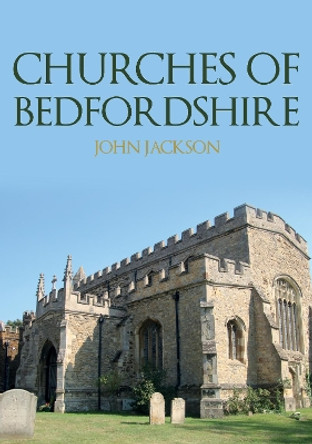 Churches of Bedfordshire by John Jackson 9781398118218