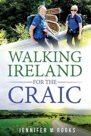 Walking Ireland for the Craic by Jennifer M Rooks 9781974066230