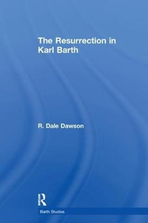 The Resurrection in Karl Barth by R. Dale Dawson