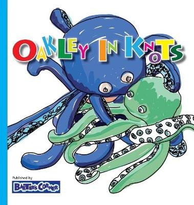 Oakley in Knots: Winner of Creative Child Magazine, Mom's Choice and Purple Dragonfly Awards by L S V Baker 9781938647178