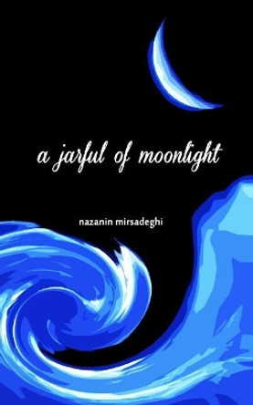 A jarful of moonlight by Nazanin Mirsadeghi 9781939099624