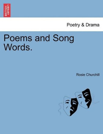 Poems and Song Words. by Rosie Churchill 9781241037390