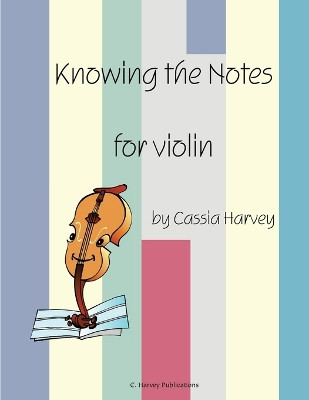 Knowing the Notes for Violin by Cassia Harvey 9781932823318
