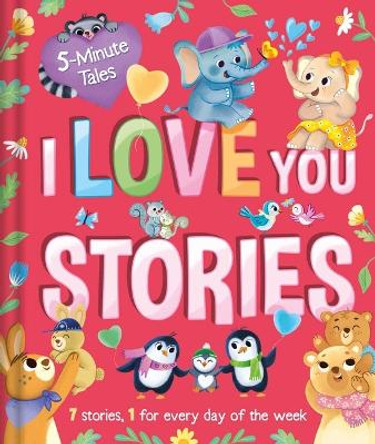 5 Minute Tales: I Love You Stories: With 7 Stories, 1 for Every Day of the Week by Igloobooks 9781803683843