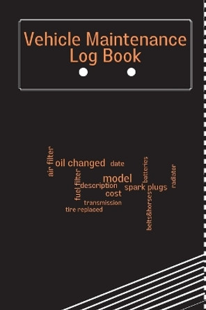 Vehicle Maintenance Log Book: Car Maintenance Log Book, Car Repair Journal, Oil Change Log Book, Vehicle and Automobile Service, Cars, Trucks, And Other Vehicles by Anika Schimdt 9781803852034