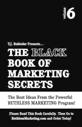The Black Book of Marketing Secrets, Vol. 6 by T J Rohleder 9781933356181