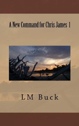 A New Command for Chris James 1 by LM Buck 9781720309611