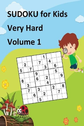 Sudoku for Kids Very Hard Volume 1: Sudoku Book Contains 60 Sudoku Puzzles, Size 6x9, Brain Game for Kids, Brain Game Workbooks, Sudoku Puzzle Books Large Print by Lisa Win 9781987575200