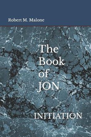 The Book of JON: Initiation by Robert M Malone 9781735793627