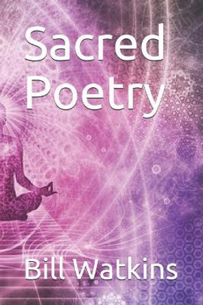 Sacred Poetry by Bill Watkins 9781797660011