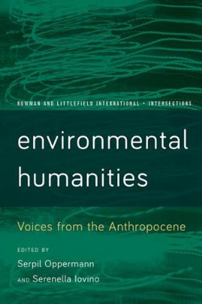 Environmental Humanities: Voices from the Anthropocene by Serpil Oppermann 9781783489381