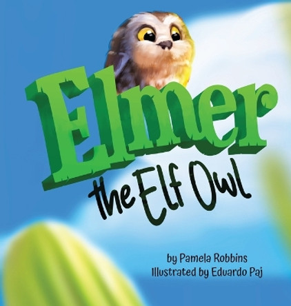 Elmer The Elf Owl by Pamela Robbins 9781957308067