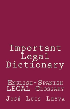 Important Legal Dictionary: English-Spanish Legal Glossary by Jose Luis Leyva 9781729722213