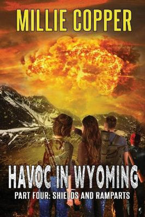 Shields and Ramparts: Havoc in Wyoming, Part 4 America's New Apocalypse by Millie Copper 9781732748279