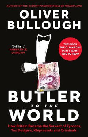 Butler to the World: How Britain Lost an Empire and Found a Role by Oliver Bullough