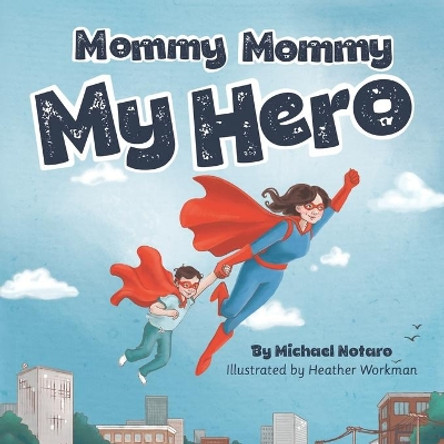 Mommy, Mommy, My Hero by Heather Workman 9781734689600