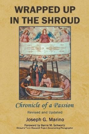Wrapped Up In The Shroud: Chronicle of a Passion by Joseph G Marino 9781734813029