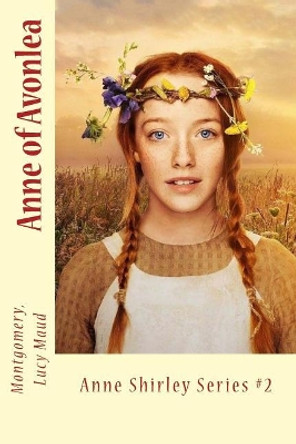 Anne of Avonlea: Anne Shirley Series #2 by Sir Angels 9781974264612