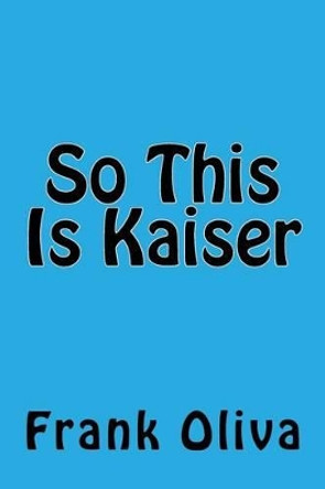 So This Is Kaiser by MR Frank Oliva 9781534724426