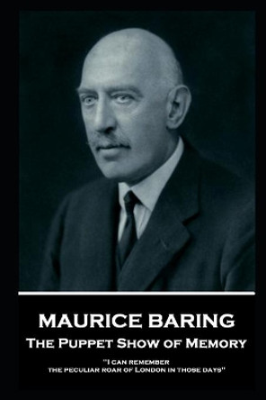 Maurice Baring - The Puppet Show of Memory: 'I can remember the peculiar roar of London in those days'' by Maurice Baring 9781787804531