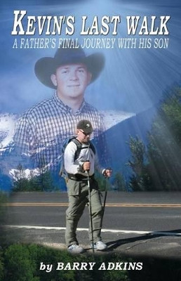 Kevin's Last Walk: A Father's Final Journey With His Son by Barry Adkins 9781936539055