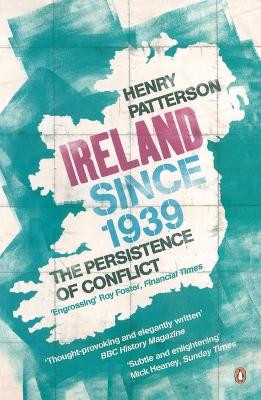 Ireland Since 1939: The Persistence of Conflict by Henry Patterson 9781844881048
