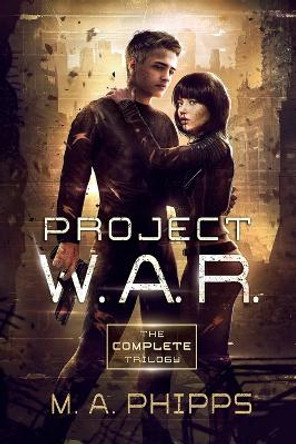 Project W.A.R. The Complete Trilogy by M.A. Phipps 9781914483073