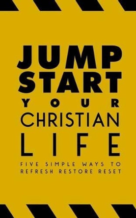 Jumpstart Your Christian Life: Five Simple Ways to Refresh, Restore, and Reset by Hamp Lee III 9781940042374