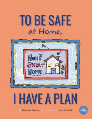 To Be Safe At Home, I Have A Plan by Jessica Churchill 9781940101187