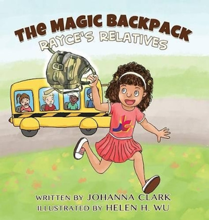 The Magic Backpack: Rayce's Relatives by Johanna Clark 9781942022305