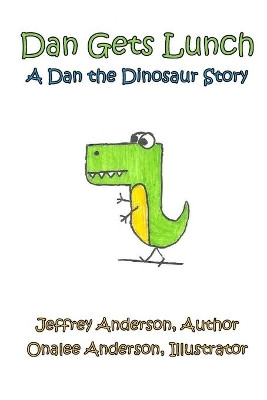 Dan Gets Lunch: A Dan the Dinosaur Story by Author Jeffrey Anderson 9781678005191